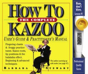 The Complete How To Kazoo by Barbara Stewart