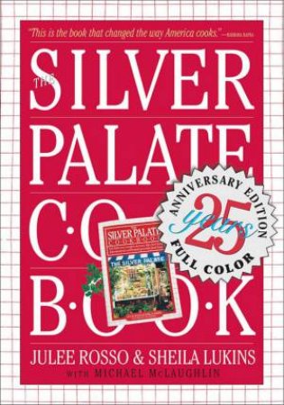 The Silver Palate Cookbook - 25th Anniversary Edition by Julee Rosso & Sheila Lukins