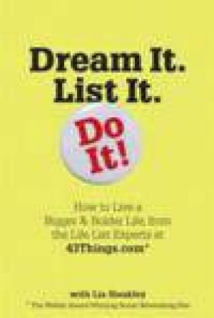 Dream It. List It. Do It!: The 43Things.com Guide to Creating Your Own Life List by Various