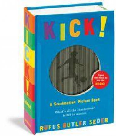 Kick!: A Scanimation Picture Book by Rufus Butler Seder