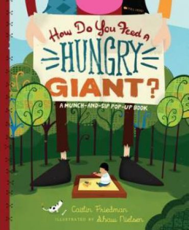 How do you Feed a Hungry Giant? by Caitlin Friedman