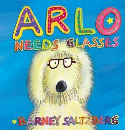 Arlo Needs Glasses by Barney Saltzberg