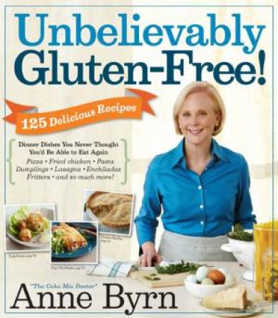 Unbelievably Gluten-Free by Anne Byrn