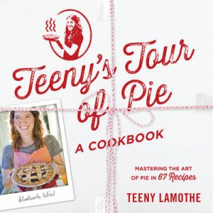 Teeny's Tour Of Pie by Teeny Lamothe