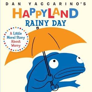 Happyland: Rainy Day by Dan Yaccarino