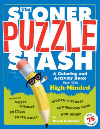 The Stoner Puzzle Stash: A Coloring and Activity Book for the High Minde by Blaise Kushman