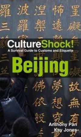 Culture Shock: Beijing: A Survival Guide to Customs and Etiquette by Anthony Pan & Kay Jones