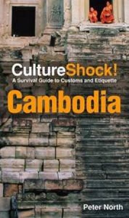 Culture Shock: Cambodia: A Survival Guide to Customs and Etiquette by North Peter