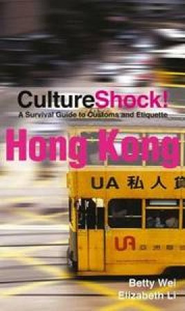 Culture Shock: Hong Kong: A Survival Guide to Customs and Etiquette by Betty Wei & Elizabeth Li