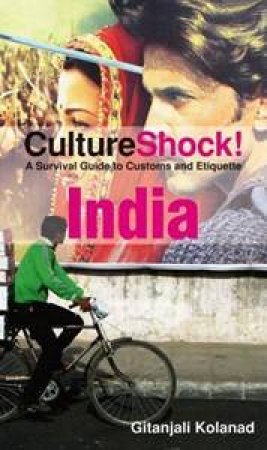 Culture Shock: India: A Survival Guide to Customs and Etiquette by Gitanjali Kolanad