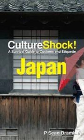 Culture Shock: Japan: A Survival Guide to Customs and Etiquette by Seam P Bramble