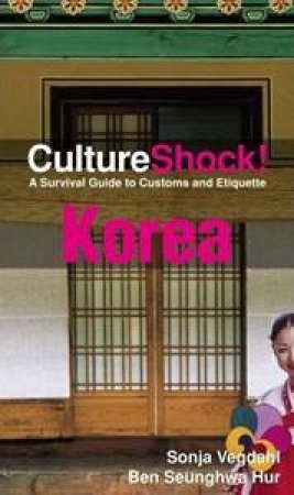 Culture Shock: Korea: A Survival Guide to Customs and Etiquette by Vegdahl Sonja & Seunghwa Hur Ben