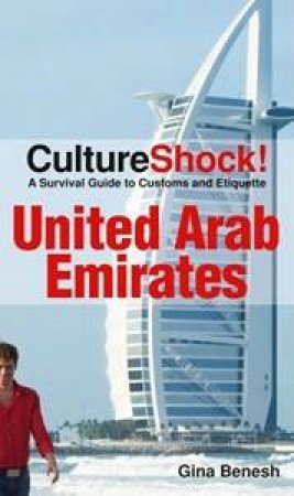 Culture Shock: United Arab Emirates: A Survival Guide to Customs and Etiquette by Gina Benesh