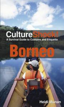 Culture Shock! Borneo: A Survival Guide to Customs and Etiquette by Heidi Munan