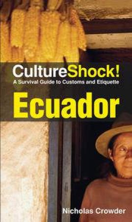 Culture Shock! Ecuador: A Survival Guide to Customs and Etiquette by Nicholas Crowder