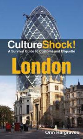 Culture Shock! London: A Survival Guide to Customs and Etiquette by Orin Hargraves