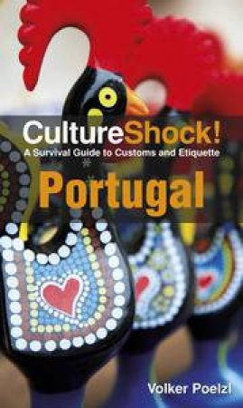 Culture Shock! Portugal: A Survival Guide to Customs and Etiquette by Volker Poelzl