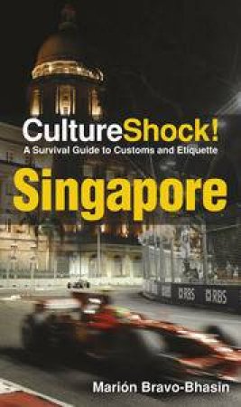 Culture Shock!: Singapore, A Survival Guide to Customs and Etiquette by Marion Bravo-Bhasin