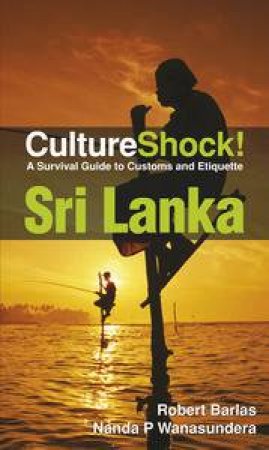 Culture Shock!: Sri Lanka, A Survival Guide to Customs and Etiquette by Robert Barlas & Nanda P Wanasundera