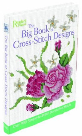 The Big Book Of Cross Stitch Designs: Over 900 Simple-To-Stich Decorative Motifs by Unknown