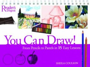 You Can Draw: From Pencils To Pastels In 15 Easy Lessons by Sheila Coulson