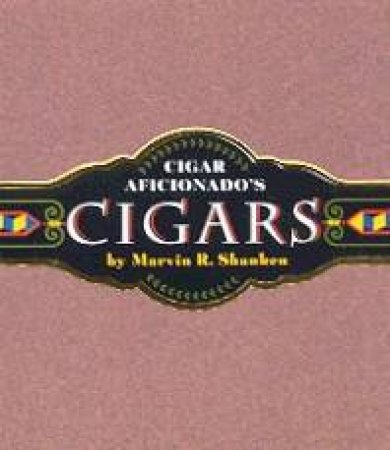 Doubleday Mini Book: Cigar Aficionado's Cigars by Marvin R Shanken