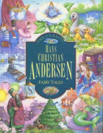 The Classic Hans Christian Andersen Fairy Tales by Sheila Black