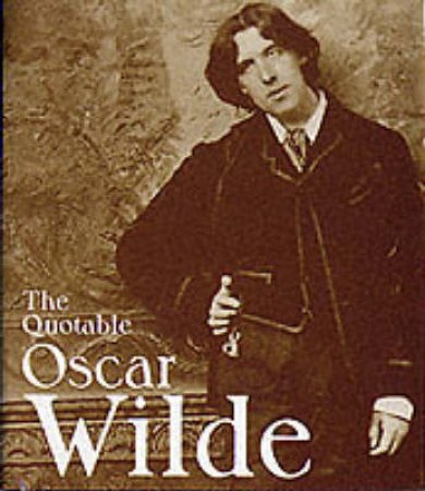 Quotable Oscar Wilde by Sheridan Morley