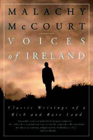 Voices Of Ireland: Classic Writings Of A Rich And Rare Land by Malachy McCourt