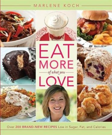 Eat More of What You Love by Marlene Koch