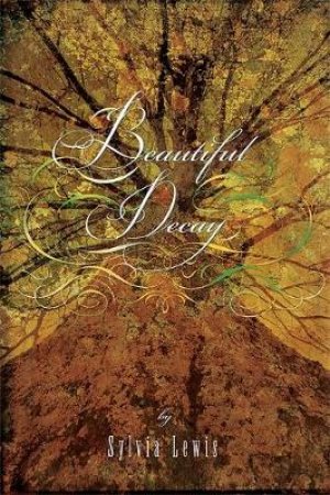 Beautiful Decay by Sylvia Lewis