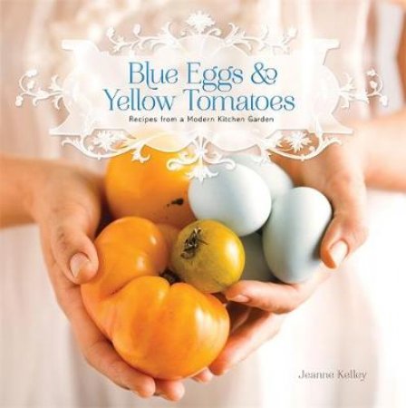 Blue Eggs and Yellow Tomatoes by Jeanne Kelley