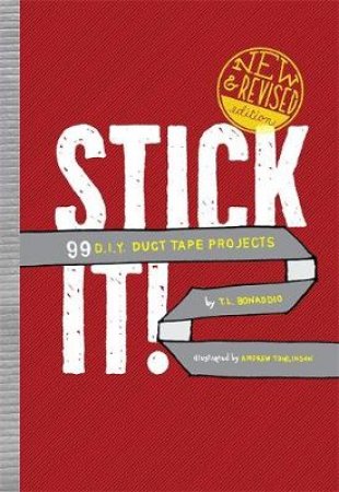 Stick it! 99 D.I.Y. Duct Tape Projects by T.L. Bonaddio