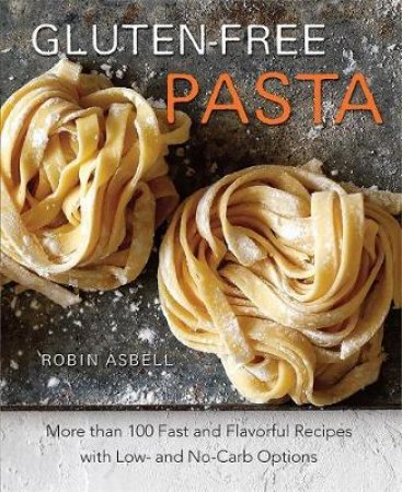 Gluten-Free Pasta by Robin Asbell