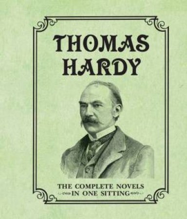 Miniature Classics: Thomas Hardy- The Complete Novels in One Sitting by Joelle Herr