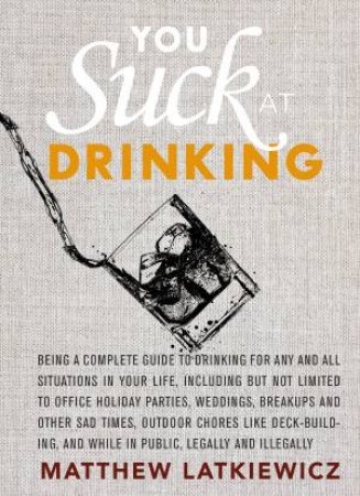 You Suck at Drinking by Matthew Latkiewicz