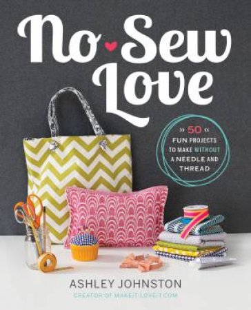 No-Sew Love by Ashley Johnston