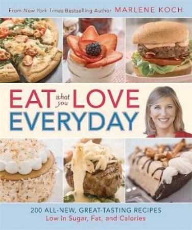 Eat What You Love--Everyday! by Marlene Koch