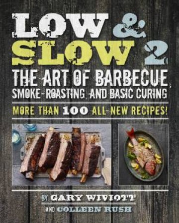 The Art of Barbecue, Smoke-Roasting, and Basic Curing by Gary Wiviott & Colleen Rush