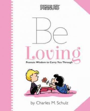 Peanuts: Be Loving by Charles M. Schulz & Charles M. Schultz