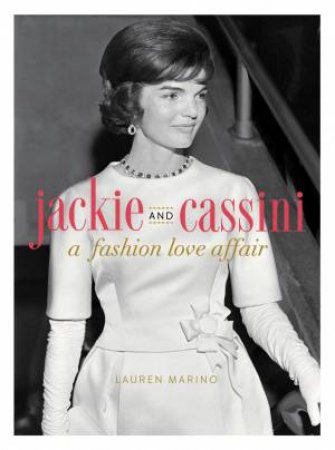 Jackie And Cassini: A Fashion Love Affair by Lauren Marino