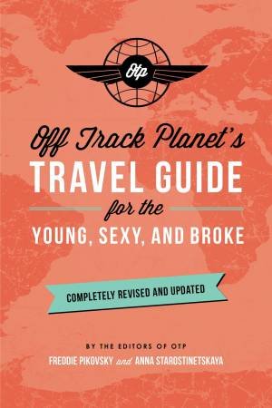 Off Track Planets Travel Guide for the Young, Sexy, And Broke (Revised And Updated Edition) by Off Track Planet