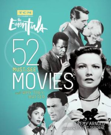 Turner Classic Movies: 52 Must See Movies by Jeremy Arnold & Robert Osborne