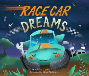 Race Car Dreams by Sharon Chriscoe & Dave Mottram