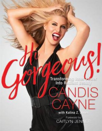 Hi Gorgeous! by Candis Cayne & Katina Z. Jones