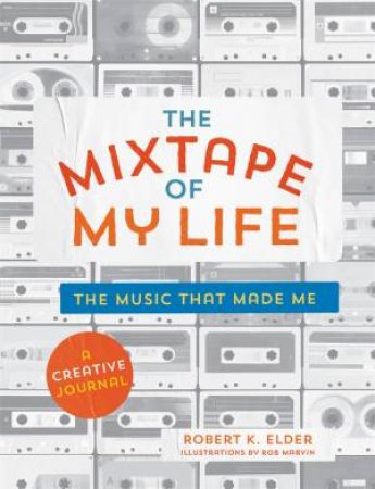 The Mixtape Of My Life by Robert K. Elder