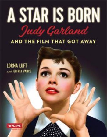 A Star Is Born (Turner Classic Movies) by Lorna Luft & Jeffrey Vance