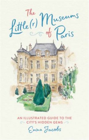 The Little(r) Museums Of Paris by Emma Jacobs