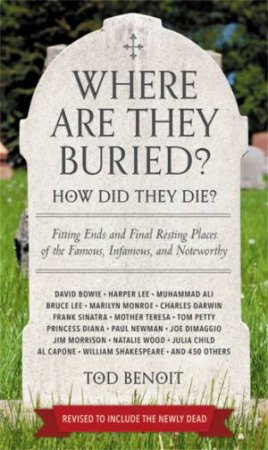 Where Are They Buried? (Revised & Updated for 2019) by Tod Benoit