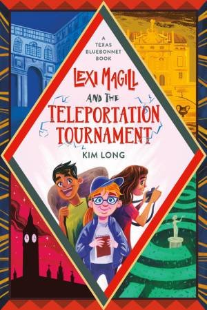 Lexi Magill And The Teleportation Tournament by Kim Long